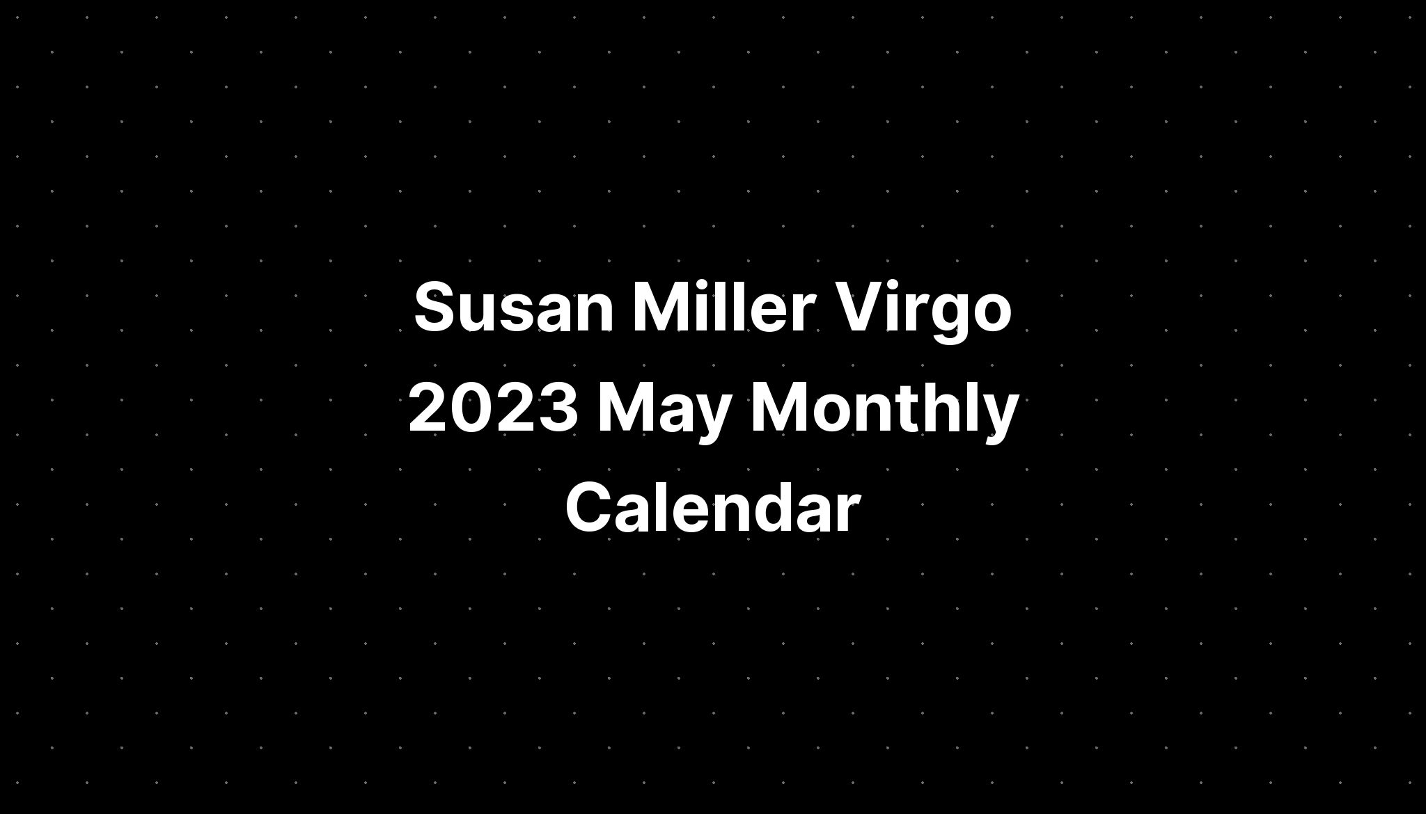 Susan Miller Virgo 2023 May Monthly Calendar PELAJARAN